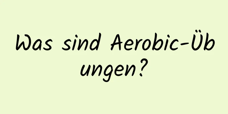 Was sind Aerobic-Übungen?