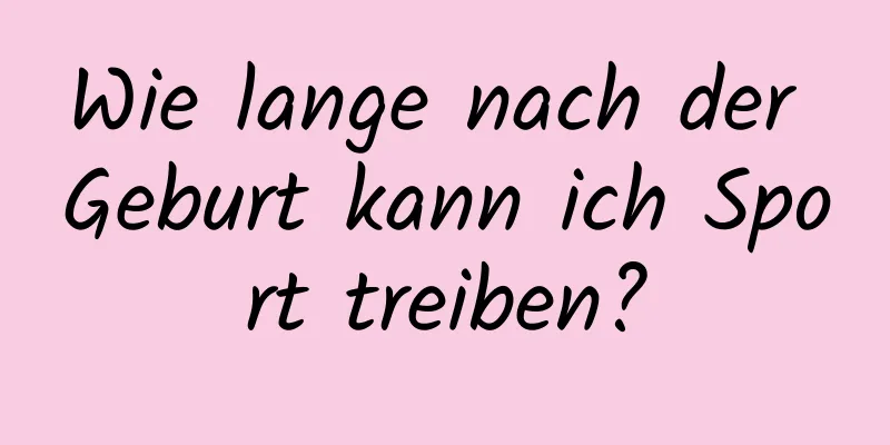 Wie lange nach der Geburt kann ich Sport treiben?