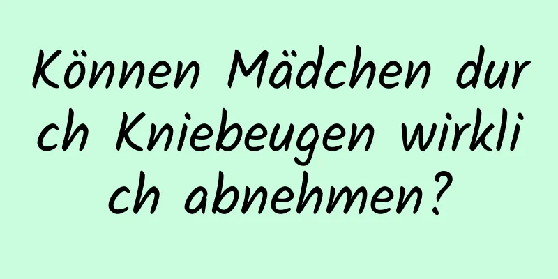 Können Mädchen durch Kniebeugen wirklich abnehmen?