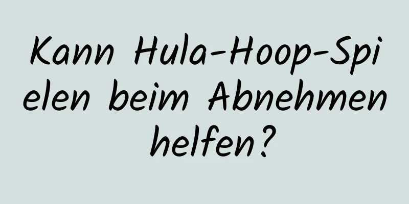 Kann Hula-Hoop-Spielen beim Abnehmen helfen?