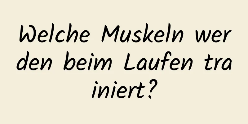 Welche Muskeln werden beim Laufen trainiert?