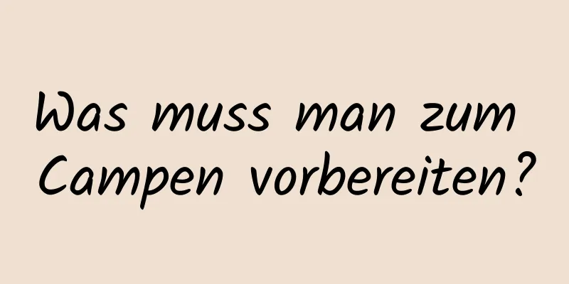 Was muss man zum Campen vorbereiten?