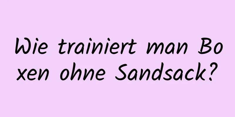 Wie trainiert man Boxen ohne Sandsack?