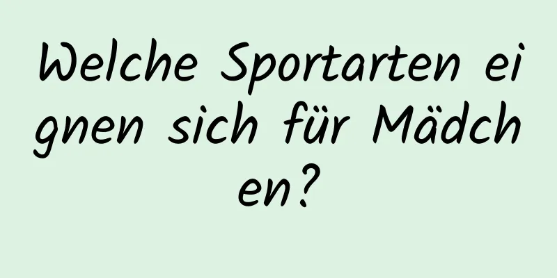 Welche Sportarten eignen sich für Mädchen?