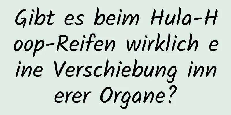 Gibt es beim Hula-Hoop-Reifen wirklich eine Verschiebung innerer Organe?