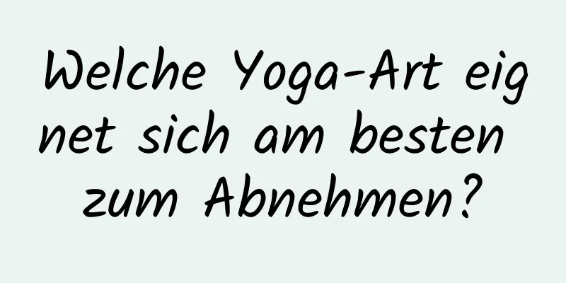 Welche Yoga-Art eignet sich am besten zum Abnehmen?