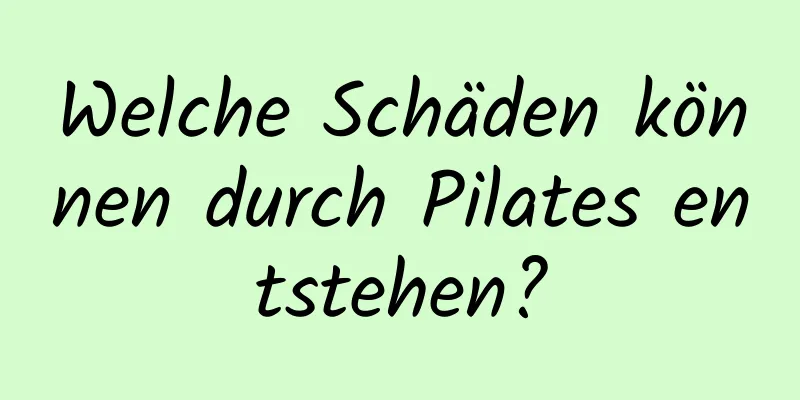 Welche Schäden können durch Pilates entstehen?