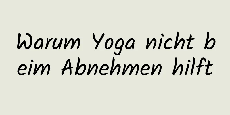 Warum Yoga nicht beim Abnehmen hilft