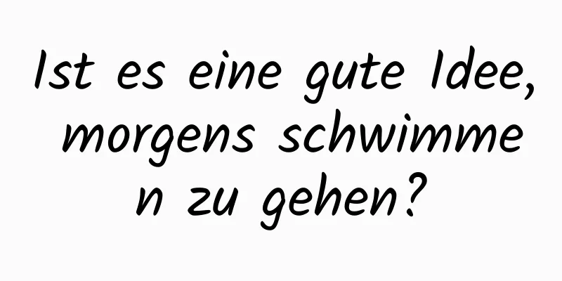 Ist es eine gute Idee, morgens schwimmen zu gehen?