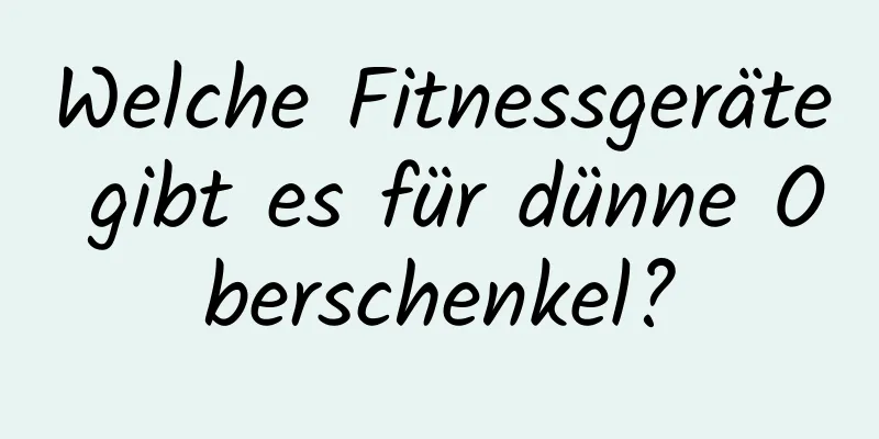 Welche Fitnessgeräte gibt es für dünne Oberschenkel?