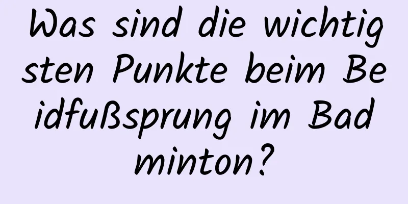 Was sind die wichtigsten Punkte beim Beidfußsprung im Badminton?