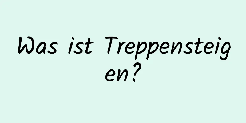 Was ist Treppensteigen?