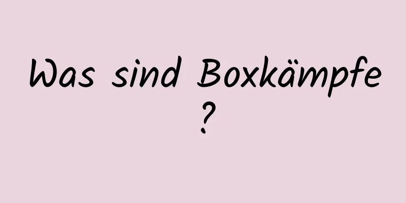 Was sind Boxkämpfe?