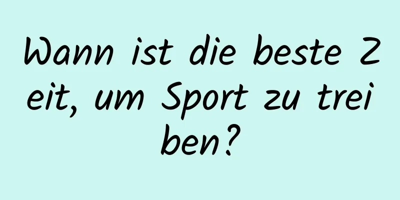 Wann ist die beste Zeit, um Sport zu treiben?