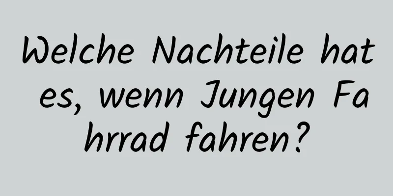 Welche Nachteile hat es, wenn Jungen Fahrrad fahren?