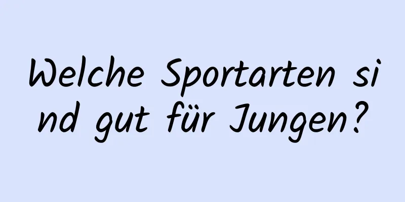 Welche Sportarten sind gut für Jungen?