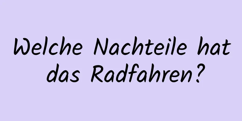 Welche Nachteile hat das Radfahren?