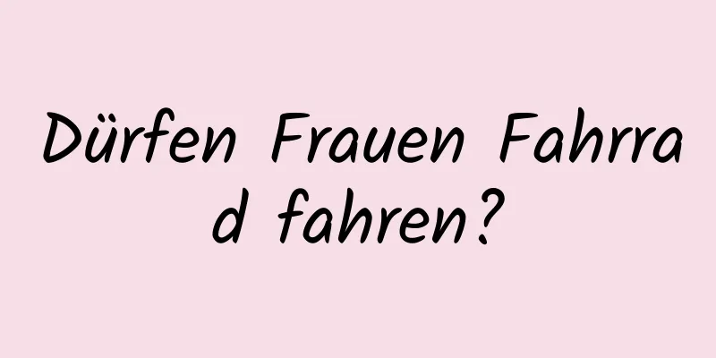 Dürfen Frauen Fahrrad fahren?