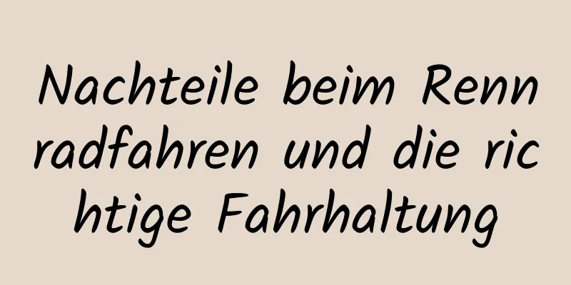 Nachteile beim Rennradfahren und die richtige Fahrhaltung