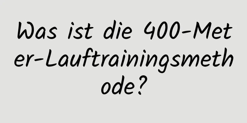 Was ist die 400-Meter-Lauftrainingsmethode?