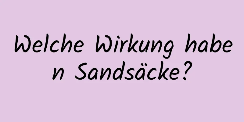 Welche Wirkung haben Sandsäcke?