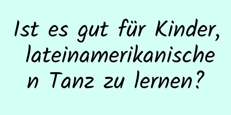 Ist es gut für Kinder, lateinamerikanischen Tanz zu lernen?