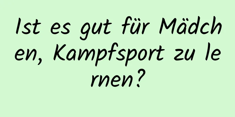 Ist es gut für Mädchen, Kampfsport zu lernen?