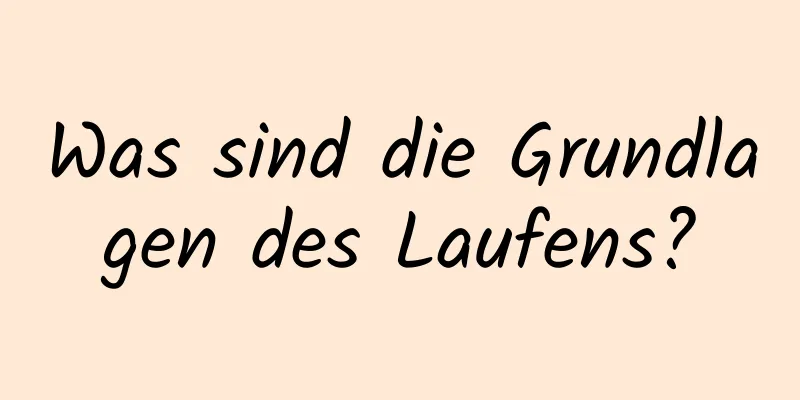 Was sind die Grundlagen des Laufens?