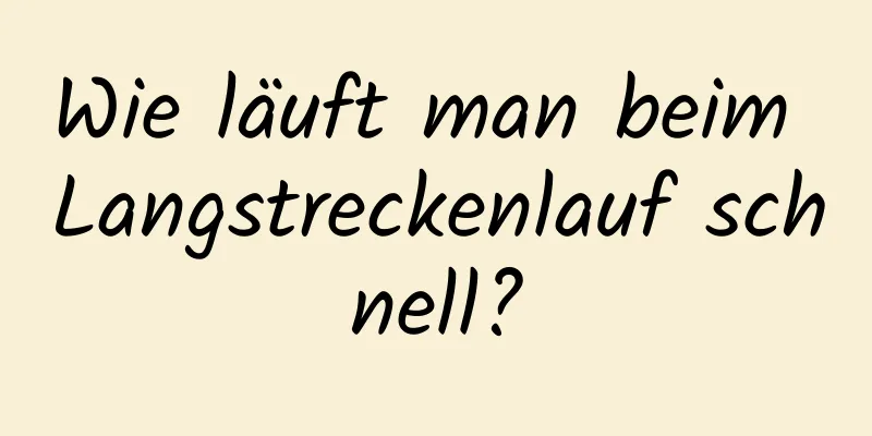 Wie läuft man beim Langstreckenlauf schnell?