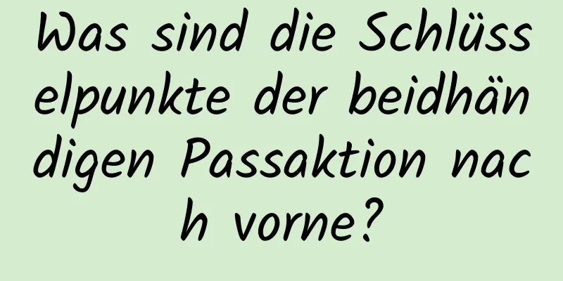 Was sind die Schlüsselpunkte der beidhändigen Passaktion nach vorne?