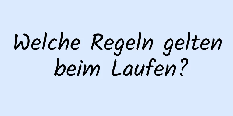 Welche Regeln gelten beim Laufen?