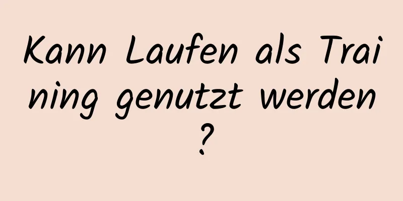 Kann Laufen als Training genutzt werden?