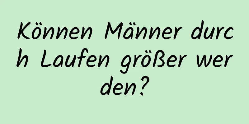 Können Männer durch Laufen größer werden?