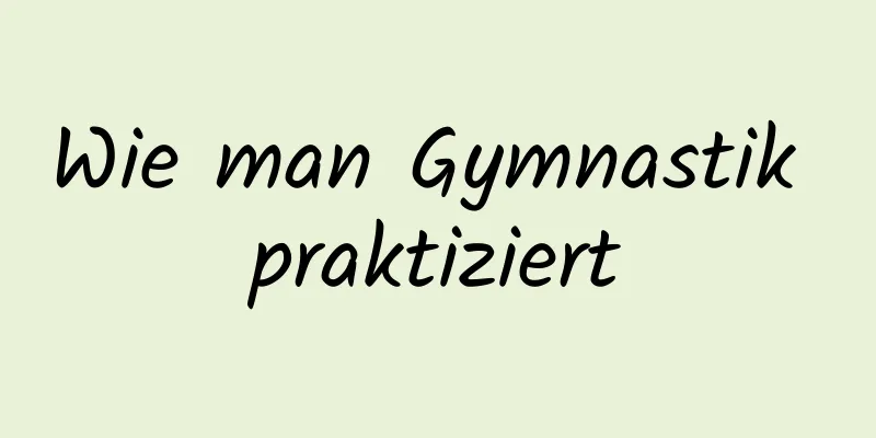 Wie man Gymnastik praktiziert