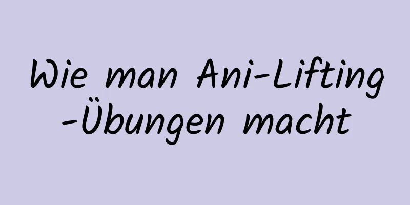 Wie man Ani-Lifting-Übungen macht