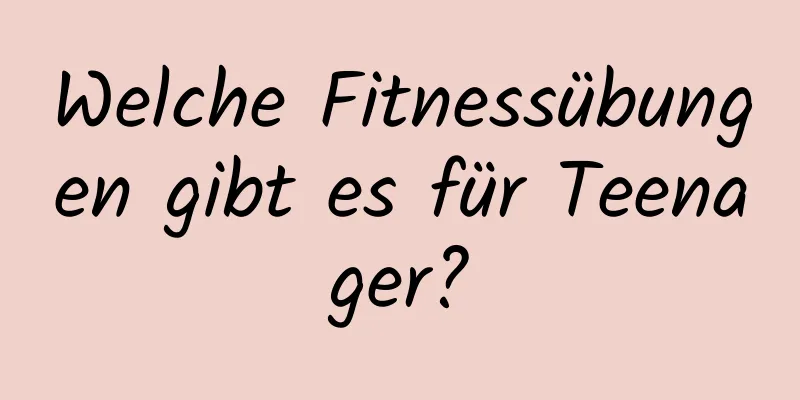 Welche Fitnessübungen gibt es für Teenager?