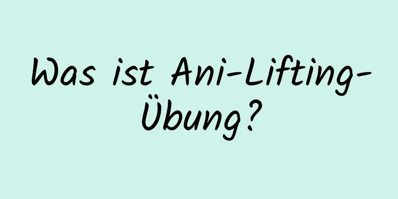 Was ist Ani-Lifting-Übung?