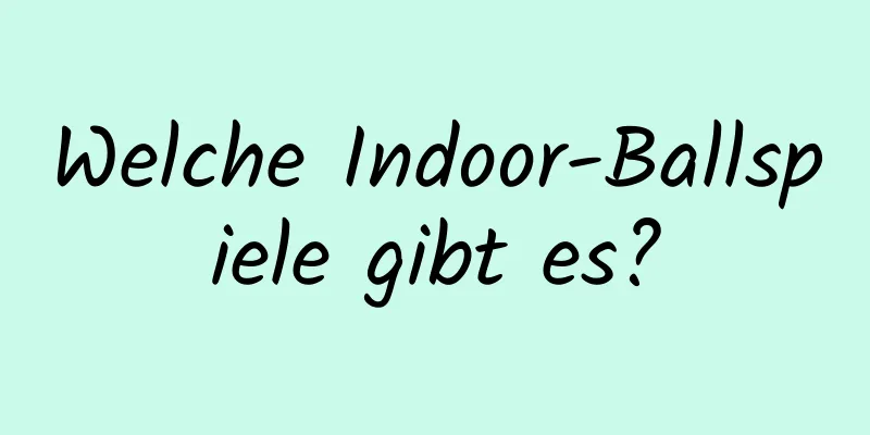 Welche Indoor-Ballspiele gibt es?