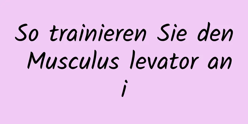 So trainieren Sie den Musculus levator ani