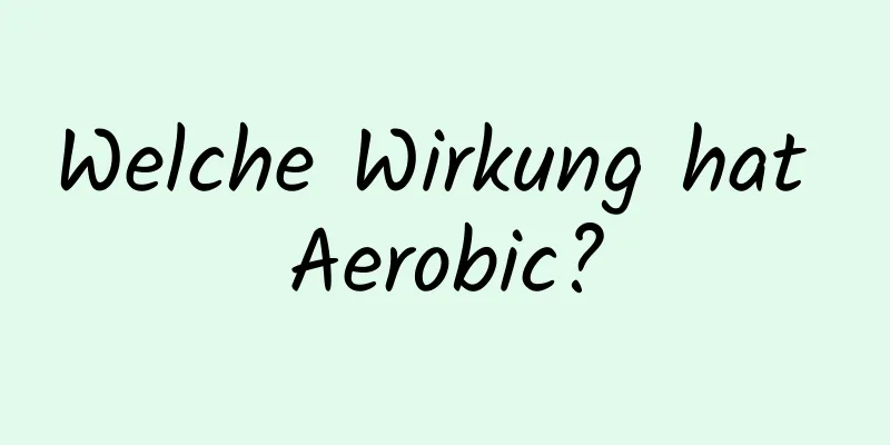 Welche Wirkung hat Aerobic?