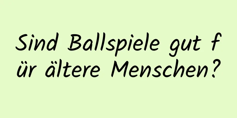 Sind Ballspiele gut für ältere Menschen?