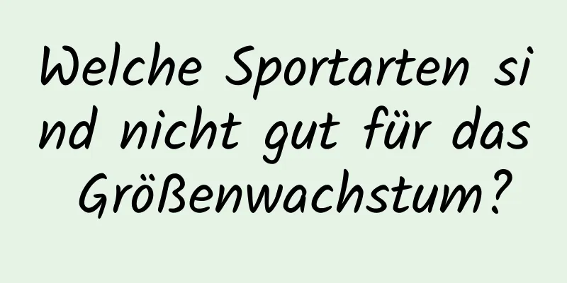 Welche Sportarten sind nicht gut für das Größenwachstum?