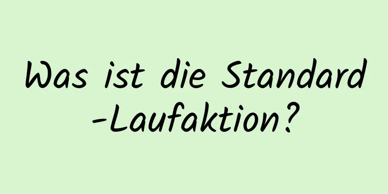 Was ist die Standard-Laufaktion?