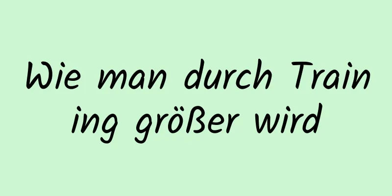 Wie man durch Training größer wird