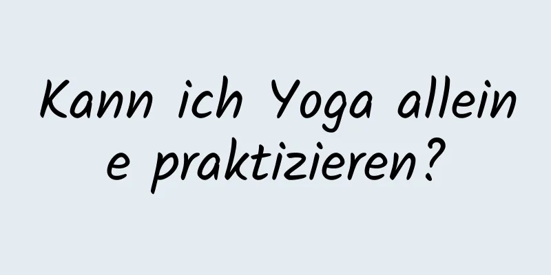 Kann ich Yoga alleine praktizieren?