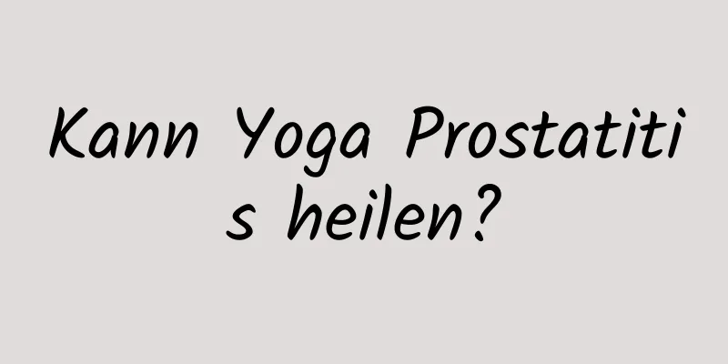 Kann Yoga Prostatitis heilen?