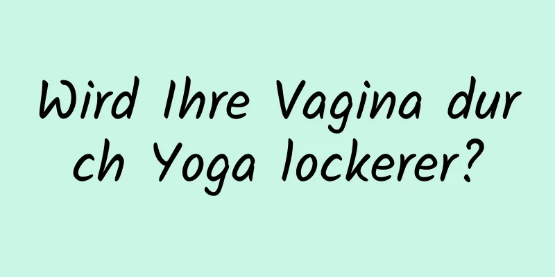 Wird Ihre Vagina durch Yoga lockerer?