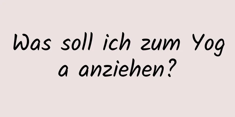 Was soll ich zum Yoga anziehen?