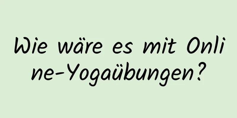 Wie wäre es mit Online-Yogaübungen?