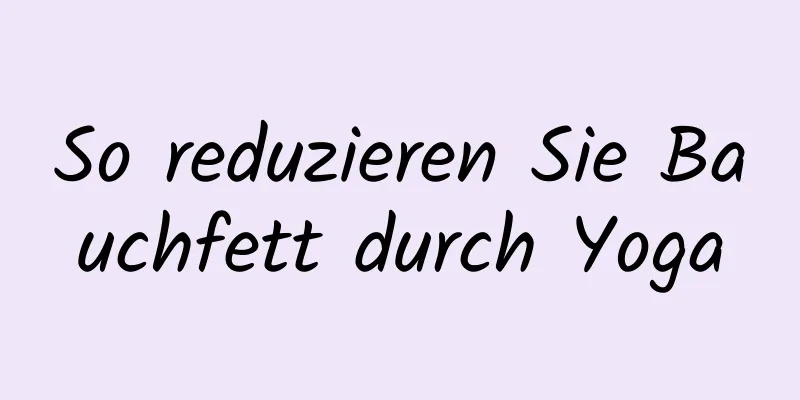 So reduzieren Sie Bauchfett durch Yoga